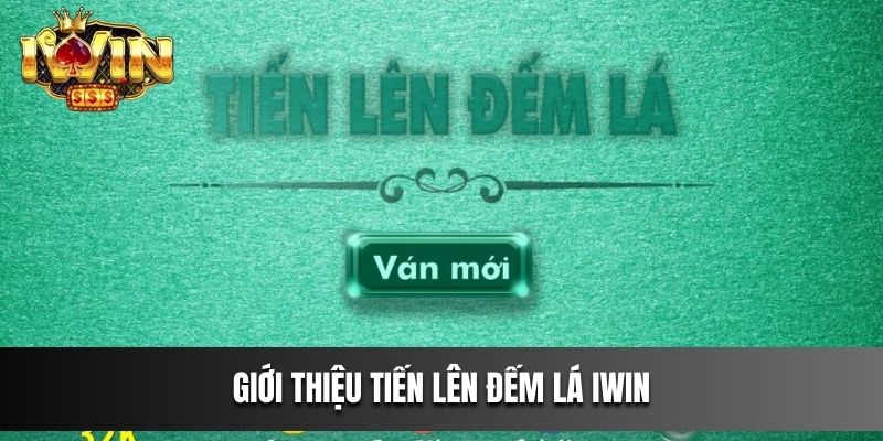 Giới thiệu Tiến Lên Đếm Lá IWIN