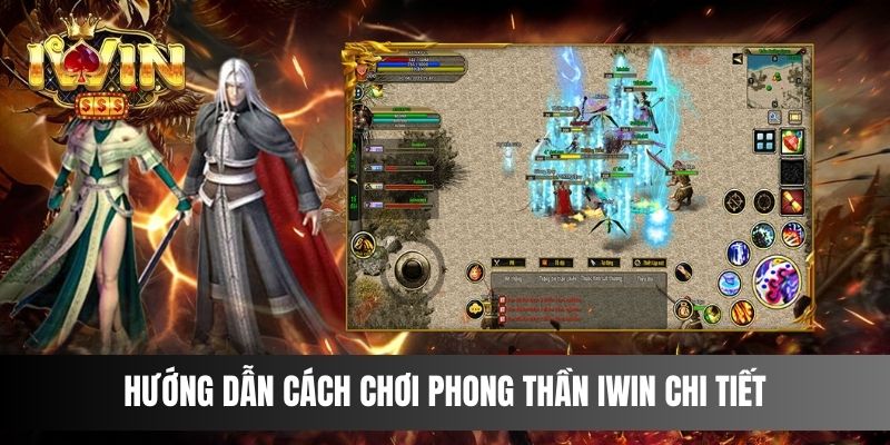 Hướng dẫn cách chơi Phong Thần IWIN chi tiết cho newbie