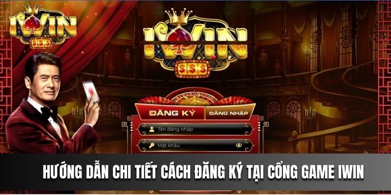 Hướng dẫn chi tiết cách Đăng ký tại cổng game IWIN 