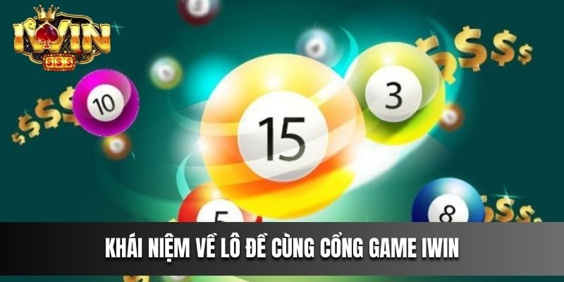 Khái niệm về lô đề cùng cổng game IWIN