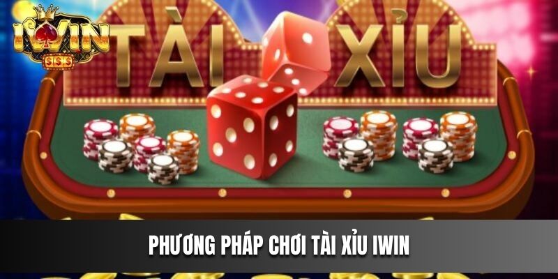 Phương pháp chơi Tài Xỉu IWIN