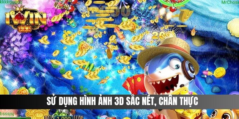 Sử dụng hình ảnh 3D sắc nét, chân thực