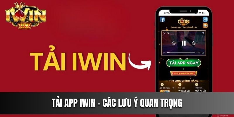 Tải app IWIN – Các lưu ý quan trọng