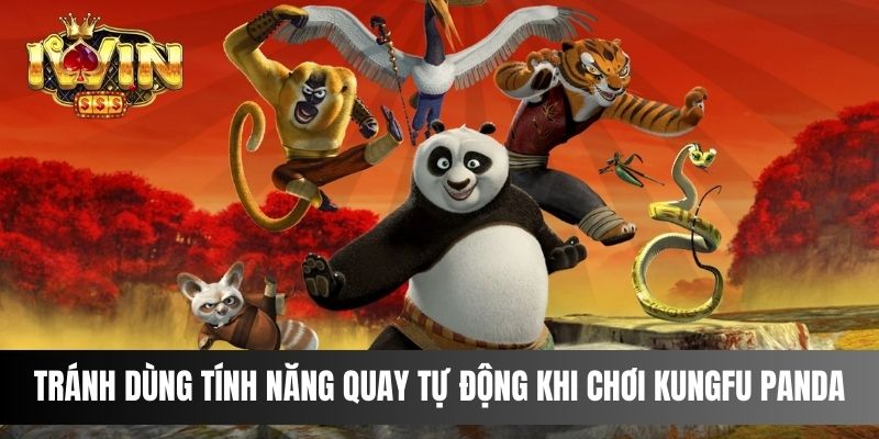 Tránh dùng tính năng quay tự động khi chơi Kungfu Panda