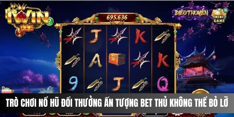 Trò chơi nổ hũ đổi thưởng ấn tượng bet thủ không thể bỏ lỡ