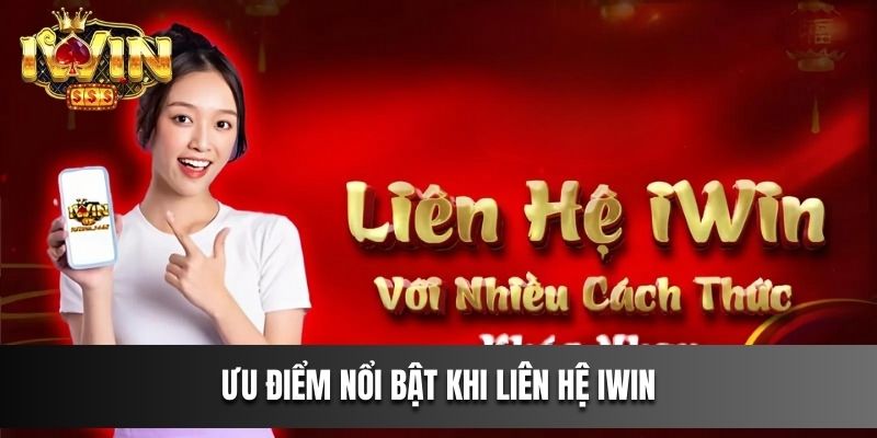 Ưu điểm nổi bật khi liên hệ IWIN